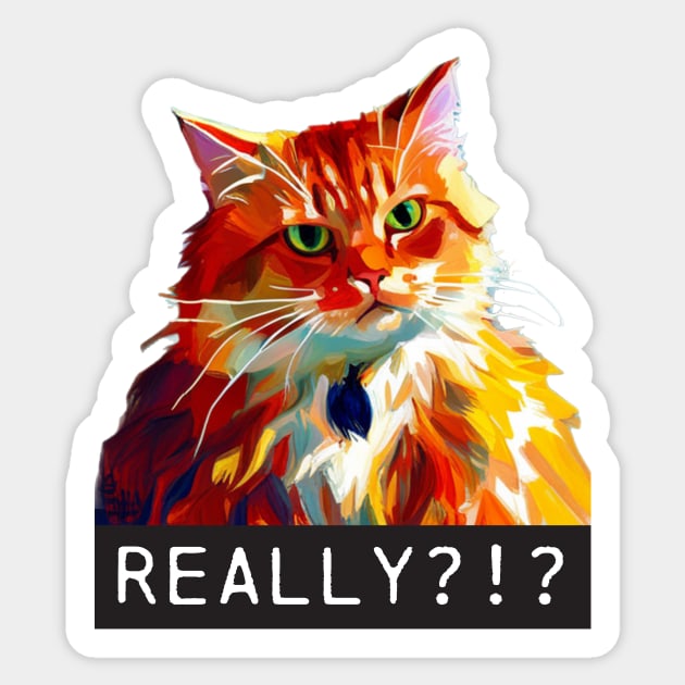 Really Cat is Offended by Your Presence Sticker by DestructoKitty